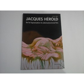 JACQUES HEROLD  (1910-1987)  -  DE LA SUPRAREALISM LA ABSTRACTIONISMUL LIRIC